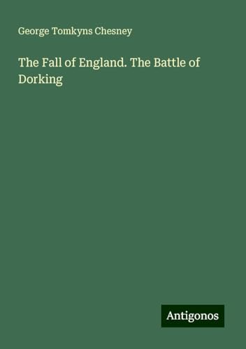 The Fall of England. The Battle of Dorking von Antigonos Verlag