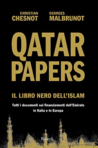 Qatar Papers. Il libro nero dell'Islam. Tutti i documenti sui finanziamenti dell’Emirato in Italia e in Europa (Saggi stranieri) von Rizzoli