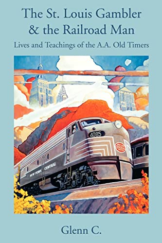 The St. Louis Gambler & the Railroad Man: Lives and Teachings of the A.A. Old Timers von iUniverse