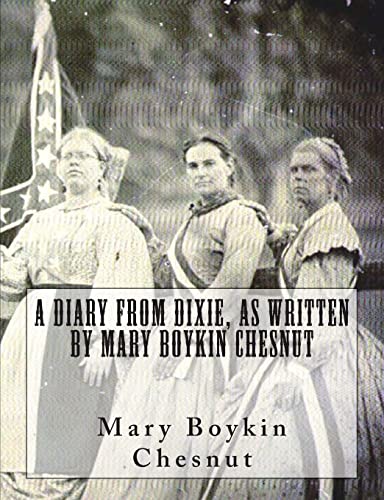 A Diary From Dixie, As Written By Mary Boykin Chesnut von CREATESPACE