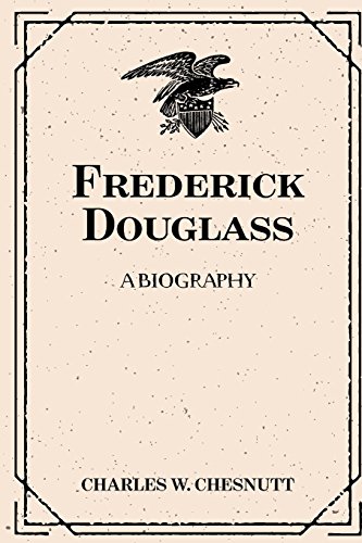 Frederick Douglass: A Biography von CreateSpace Independent Publishing Platform