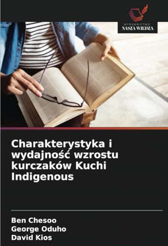 Charakterystyka i wydajność wzrostu kurczaków Kuchi Indigenous: DE von Wydawnictwo Nasza Wiedza