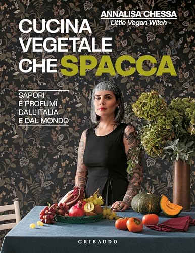 Cucina vegetale che spacca. Sapori e profumi dall'Italia e dal mondo (Sapori e fantasia) von Gribaudo
