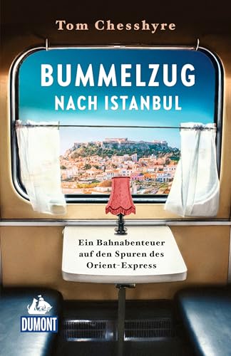 Bummelzug nach Istanbul: Ein Bahnabenteuer auf den Spuren des Orient-Express (DUMONT Welt - Menschen - Reisen)