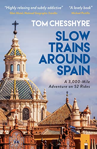 Slow Trains Around Spain: A 3,000-Mile Adventure on 52 Rides