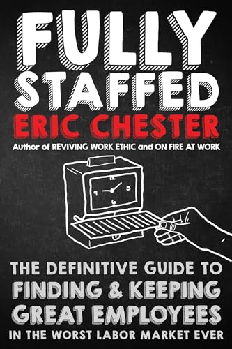 Fully Staffed: The Definitive Guide to Finding & Keeping Great Employees in the Worst Labor Marker Ever von Sound Wisdom