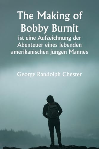 "The Making of Bobby Burnit" ist eine Aufzeichnung der Abenteuer eines lebenden amerikanischen jungen Mannes von Writat