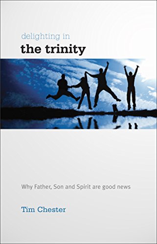 Delighting in the Trinity: Why the Father, Son and Spirit Are Good News (Accessible Theology) von Good Book Co
