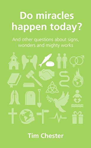 Do Miracles Happen Today?: And Other Questions about Signs, Wonders and Mighty Works (Questions Christians Ask)