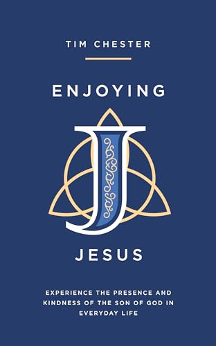 Enjoying Jesus: Experience the Presence and Kindness of the Son of God in Everyday Life (Deepen your relationship with Jesus everyday. Personal and spiritual growth. Discipleship.) von The Good Book Company