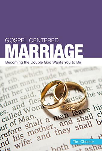 Gospel Centered Marriage: Becoming the couple God wants you to be (Gospel-centred)