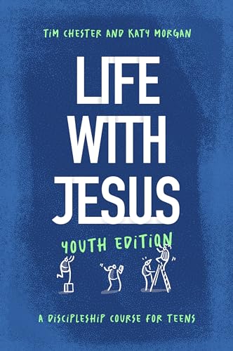 Life with Jesus: Youth Edition: A Discipleship Course for Teens (Christian faith curriculum for youth groups; Bible study) von The Good Book Company