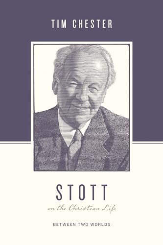 Stott on the Christian Life: Between Two Worlds (Theologians on the Christian Life)