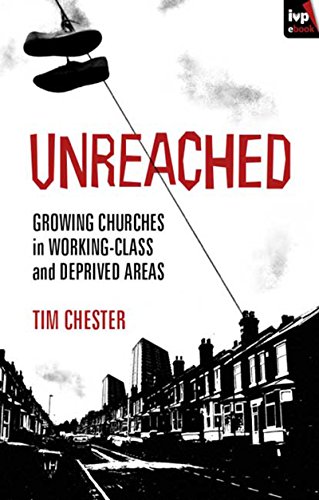 Unreached: Growing Churches in Working-class and Deprived Areas Unreached: Growing Churches in Working-class and Deprived Areas von IVP
