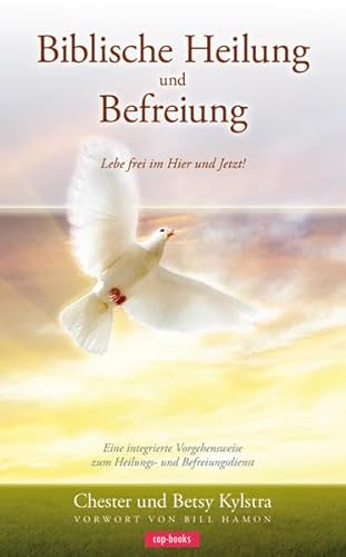 Biblische Heilung und Befreiung: Lebe frei im Hier und Jetzt! Eine integrierte Vorgehensweise zum Heilung- und Befreiungsdienst von cap-Verlag