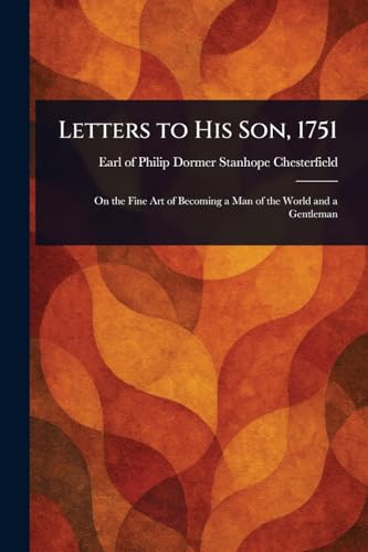 Letters to His Son, 1751 von Anson Street Press
