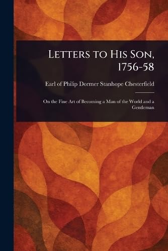 Letters to His Son, 1756-58 von Anson Street Press