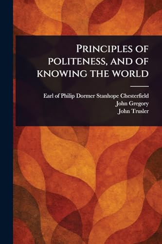 Principles of Politeness, and of Knowing the World von Anson Street Press