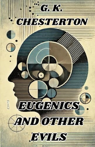 Eugenics And Other Evils(Illustrated) von Micheal Smith