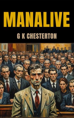 Manalive: A Tale of Joy, Mystery, and the Wild Pursuit of Life Manalive: A Tale of Joy, Mystery, and the Wild Pursuit of Life von Independently published