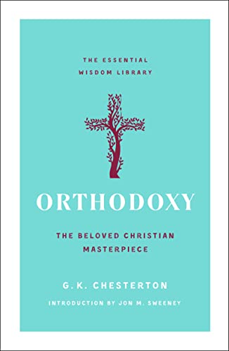 Orthodoxy: The Beloved Christian Masterpiece (The Essential Wisdom Library)