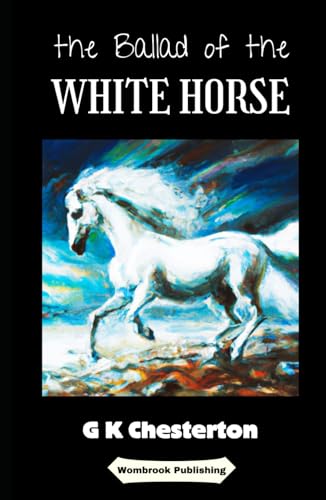 The Ballad of the White Horse: An Epic Tale of Heroism, Faith, and Adventure in the Heart of England The Ballad of the White Horse: An Epic Tale of Heroism, Faith, and Adventure in the Heart of England von Independently published