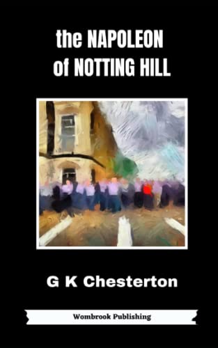 The Napoleon of Notting Hill: A Satire of the Modern World (Annotated)
