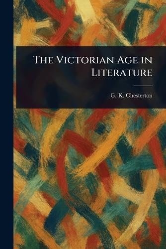 The Victorian Age in Literature The Victorian Age in Literature von Anson Street Press