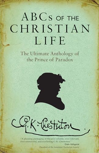 ABCs of the Christian Life: The Ultimate Anthology of the Prince of Paradox ABCs of the Christian Life: The Ultimate Anthology of the Prince of Paradox