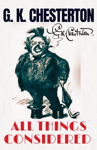 All Things Considered (Collector's Edition): Chesterton’s Timeless Literary Essays on Wisdom and Social Observation, Original 1908 Edition von Independently published