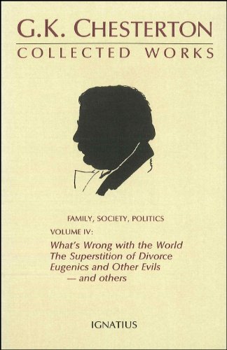 Collected Works of G.K. Chesterton: What's Wrong with the World, Superstition of Divorce, Eugenics and Other Evils Volume 4 Collected Works of G.K. Chesterton: What's Wrong with the World, Superstition of Divorce, Eugenics and Other Evils Volume 4