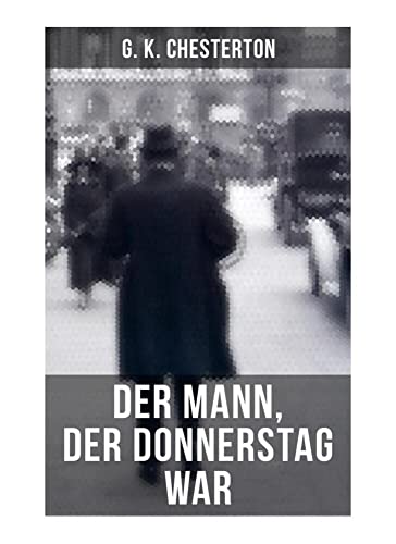 Der Mann, der Donnerstag war: Politischer Abenteuerroman Der Mann, der Donnerstag war: Politischer Abenteuerroman von Musaicum Books