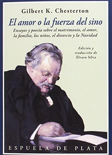 El amor o La fuerza del sino : ensayos y poesía sobre el matrimonio, el amor, los niños, el divorcio y la Navidad (Clásicos y Modernos, Band 36)