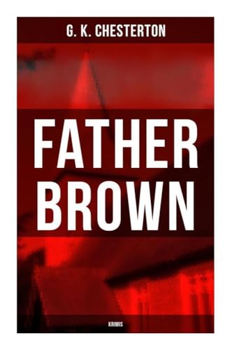 Father Brown - Krimis: Priester und Detektiv: Der geheime Garten + Das Verhängnis der Darnaways + Das blaue Kreuz + Die drei Todeswerkzeuge + Der Unsichtbare und andere Krimis Father Brown - Krimis: Priester und Detektiv: Der geheime Garten + Das Verhängnis der Darnaways + Das blaue Kreuz + Die drei Todeswerkzeuge + Der Unsichtbare und andere Krimis von Musaicum Books