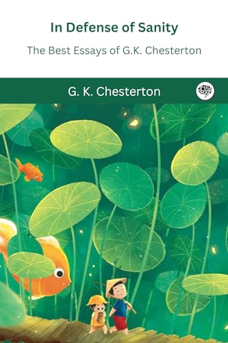In Defense Of Sanity: The Best Essays of G.K. Chesterton von Grapevine