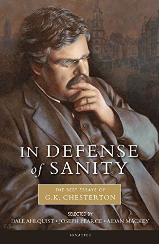 In Defense of Sanity: The Best Essays of G.K. Chesterton In Defense of Sanity: The Best Essays of G.K. Chesterton