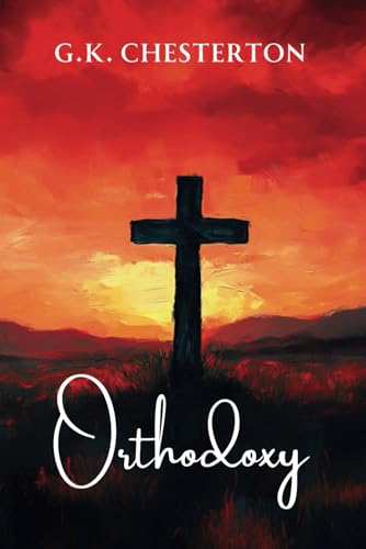 Orthodoxy by G. K. Chesterton Orthodoxy by G. K. Chesterton