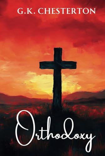 Orthodoxy by G. K. Chesterton Orthodoxy by G. K. Chesterton