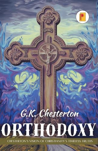 Orthodoxy: Chesterton's Vision of Christianity's Timeless Truths (french edition) von Pages Planet Publishing