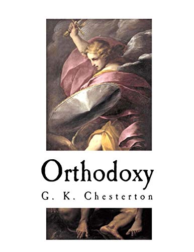 Orthodoxy: G. K. Chesterton (G. K. Chesterton - Orthodoxy)