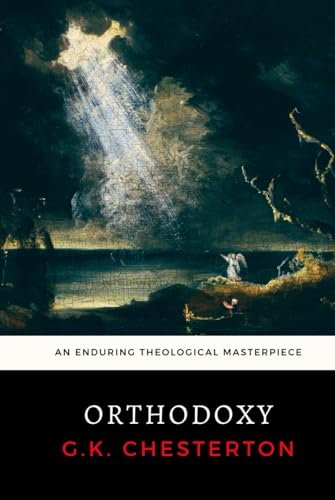 Orthodoxy: G.K. Chesterton's Enduring Theological Masterpiece Orthodoxy: G.K. Chesterton's Enduring Theological Masterpiece von Independently published