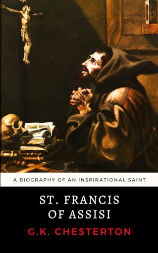 St. Francis of Assisi: Chesterton's Biography of an Inspirational Saint St. Francis of Assisi: Chesterton's Biography of an Inspirational Saint von Independently published