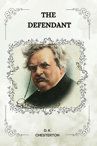 THE DEFENDANT by G. K. Chesterton THE DEFENDANT by G. K. Chesterton
