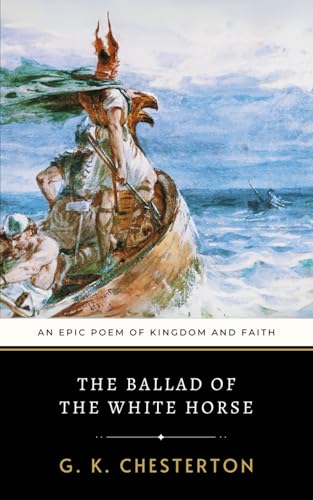 The Ballad of the White Horse: An Epic Poem of Kingdom and Faith The Ballad of the White Horse: An Epic Poem of Kingdom and Faith von Independently published