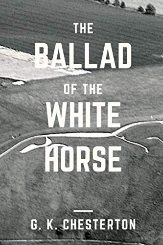The Ballad of the White Horse: Original Classics and Annotated The Ballad of the White Horse: Original Classics and Annotated von Independently published