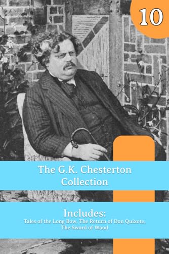 The Chesterton Collection: Tales of the Long Bow, The Return of Don Quixote, The Sword of Wood von Henderson Publishing