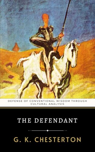 The Defendant: Chesterton’s Defense of Conventional Wisdom Through Cultural Analysis The Defendant: Chesterton’s Defense of Conventional Wisdom Through Cultural Analysis von Independently published
