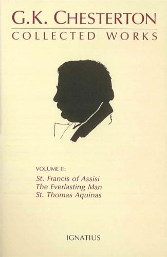 The Everlasting Man, St. Francis of Assisi...: St. Francis of Assisi, the Everlasting Man, St. Thomas Aquinas Volume 2 (Collected Works of G. K. Chesterton)