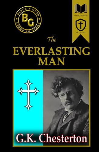 The Everlasting Man (Black & Gold Classics) von Independently published