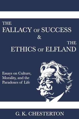 The Fallacy of Success & The Ethics of Elfland: Essays on Culture, Morality, and the Paradoxes of Life von Fili Public